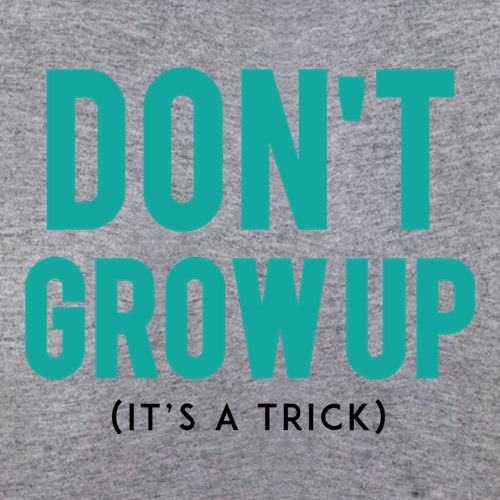 Don't Grow Up, It's A Trick t shirt